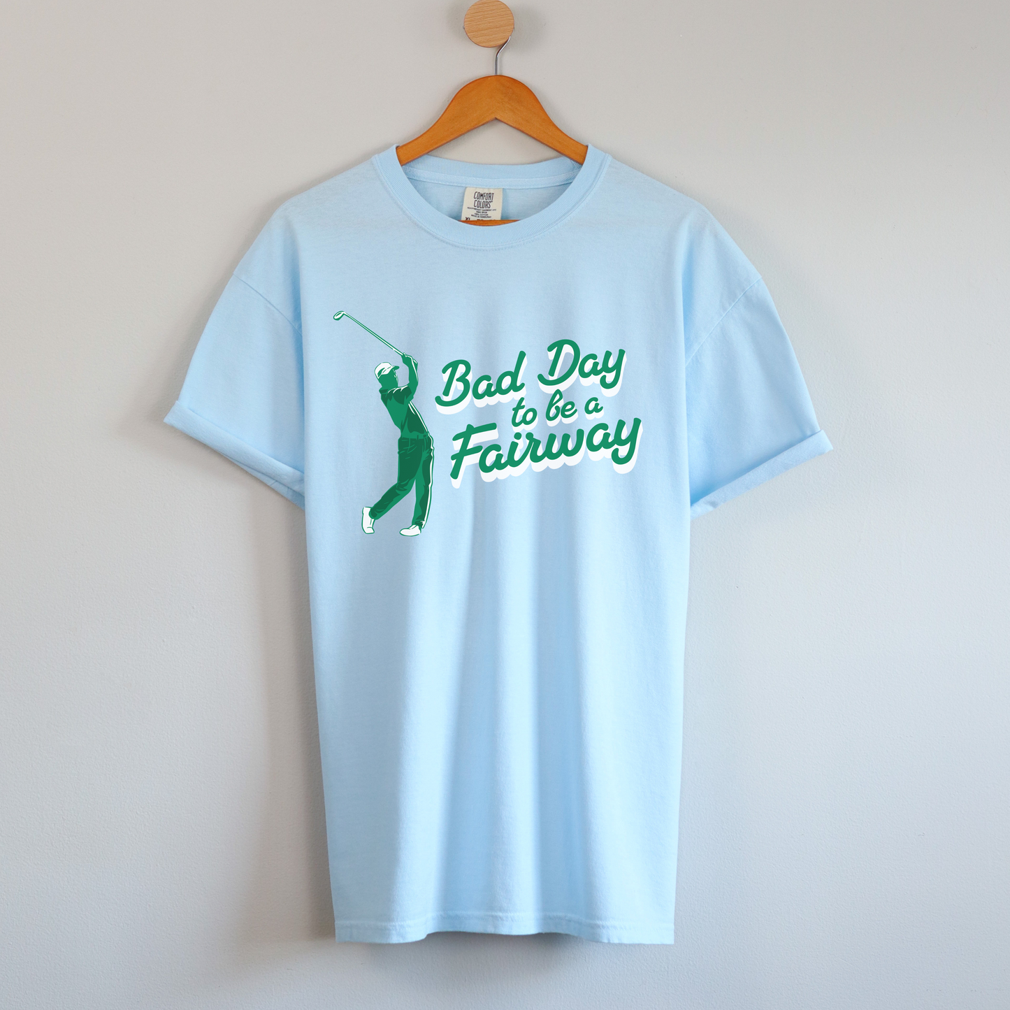 Bad Day to be a Fairway - Golf - Comfort Colors Shirt