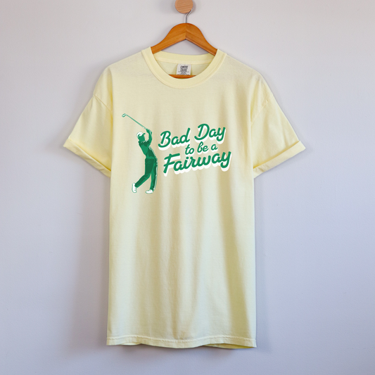 Bad Day to be a Fairway - Golf - Comfort Colors Shirt