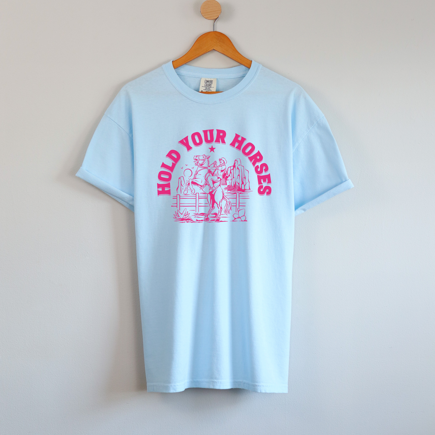 Hold Your Horses - Comfort Colors Shirt